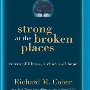Strong at the Broken Places: Voices of Illness, a Chorus of Hope, Library Edition - Cohen, Richard M. (CDs)