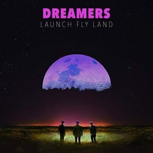 LAUNCH, FLY, LAND - DREAMERS (CDs)