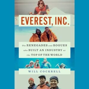 Everest, Inc.: The Renegades and Rogues Who Built an Industry at the Top of the World - Cockrell, Will (CDs)