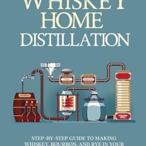 All American Whiskey Home Distillation: Step-by-Step Guide to Making Whiskey, Bourbon, and Rye in Your Own Distillery - Reeve, Martin (Bebidas)