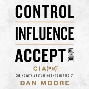 Control, Influence, Accept (for Now): Coping with a Future No One Can Predict - Moore, Dan (CDs)