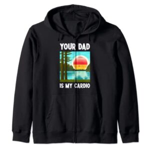 Your Dad Is My Cardio - Sunset Graphic Funny Quote Zip Hoodie (CDs)