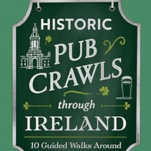 Historic Pub Crawls Through Ireland: 10 Guided Walks Around Iconic Irish Pubs and Landmarks (English Edition) - Vosper, Thomas J. (Cervejas)