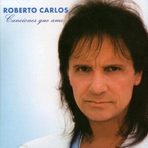 Roberto Carlos - Canciones Que Amo [CD] - Roberto Carlos (CDs)