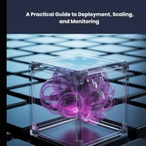 Developing Production-Ready LLMs: A Practical Guide to Deployment, Scaling, and Monitoring - Virex, Arden (CDs)
