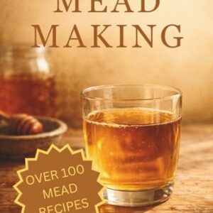 The Joy of Mead Making: 100+ Recipes and Techniques for Crafting Mead with Confidence - Mitchell, Stevie (Cervejas)