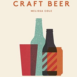 The Little Book of Craft Beer: A Guide to Over 100 of the World's Finest Brews (English Edition) - Cole, Melissa (Cervejas)