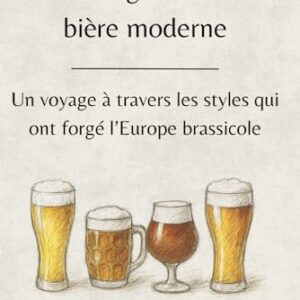 Aux origines de la bière moderne: Un voyage à travers les styles qui ont forgé l’Europe brassicole - CAMERANT, Henri (Cervejas)