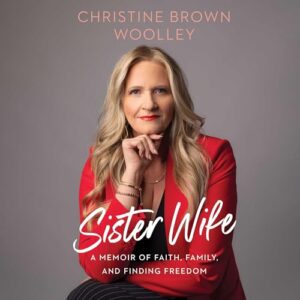 Sister Wife: A Memoir of Faith, Family, and Finding Freedom - Woolley, Christine Brown (CDs)