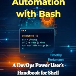 Task Automation with Bash : A DevOps Power User’s Handbook for Shell Scripting and CI/CD Excellence (AI Development Tools & Automation) (English Edition) - Kertzmann, Timothy (CDs)