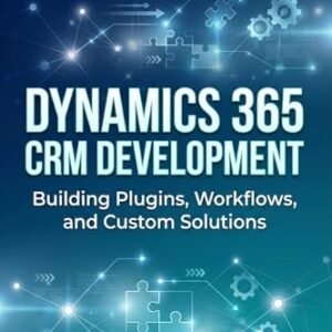 Dynamics 365 CRM Development : Building Plugins, Workflows, and Custom Solutions (English Edition) - REED  , MAXWELL (CDs)