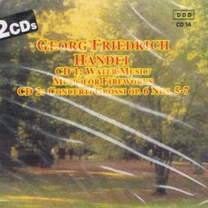 Georg Friedrich Handel: (CD 1: Suite No. 1 F major "Water Music" /Suite No. 2 D major "Water Music" / Concerto Grosso No. 26 D major "Music for Fireworks"; CD 2: Concerti Grossi Nos. 5-7) - Georg Friedrich Handel (CDs)