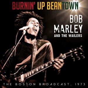 Burnin Up Beantown - BOB MARLEY & THE WAILERS (CDs)