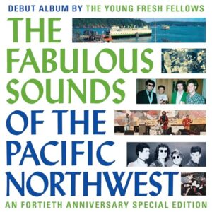 The Fabulous Sounds Of The Pacific Northwest [40th Anniversary Edition] - Young Fresh Fellows (CDs)