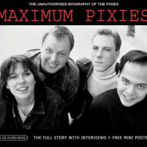 Maximum Pixies: The Unauthorized Biography of the Pixies (CDs)