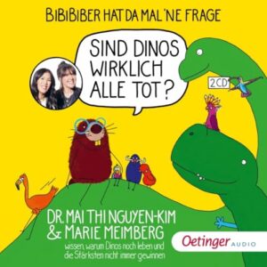 BiBiBiber hat da mal 'ne Frage. Sind Dinos wirklich alle tot?: Dr. Mai Thi Nguyen-Kim & Marie Meimberg wissen, warum Dinos noch leben und die Stärksten nicht immer gewinnen - Nguyen-Kim, Mai Thi (CDs)
