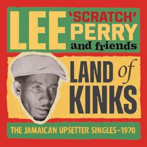 ランド・オブ・キンクス：ザ・ジャマイカン・アップセッター・シングルズ 1970 - リー・スクラッチ・ペリー・アンド・フレンズ (CDs)