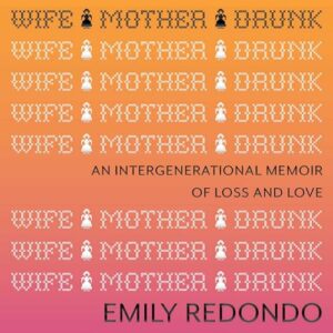 Wife Mother Drunk: An Intergenerational Memoir of Loss and Love - Redondo, Emily (CDs)