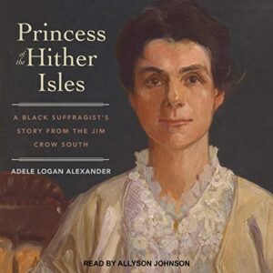 Princess of the Hither Isles: A Black Suffragist's Story from the Jim Crow South - Johnson, Allyson (CDs)