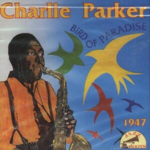 Bird of Paradise (1947) - Charlie Parker (CDs)