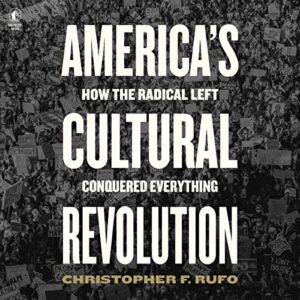 America's Cultural Revolution: How the Radical Left Conquered Everything - Rufo, Christopher F (CDs)