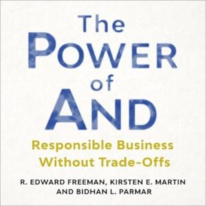 The Power of and: Responsible Business Without Trade-Offs - Freeman, R Edward (CDs)