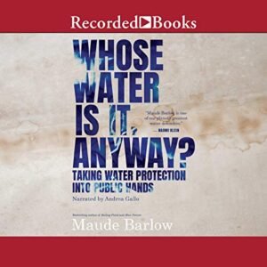 Whose Water is it, Anyway?: Taking Water Protection into Public Hands - Maude Barlow (CDs)