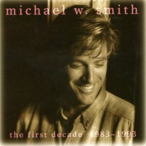 The First Decade 1983-1993 [Audio CD] Smith,Michael W. (CDs)
