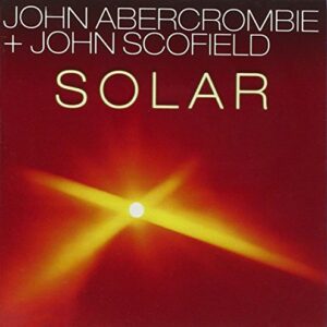 Solar - ABERCROMBIE,JOHN & JOHN SCOFIELD (CDs)