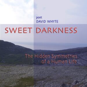 Sweet Darkness: The Hidden Symmetries of a Human Life - David Whyte (CDs)