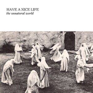 Unnatural World - HAVE A NICE LIFE (CDs)