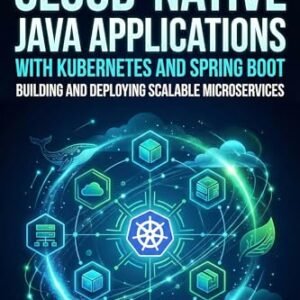 Cloud-Native Java Applications with Kubernetes and Spring Boot : Building and Deploying Scalable Microservices (English Edition) - Jensen  , Kai (CDs)