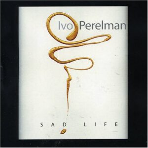 Sad Life - Perelman, Ivo (CDs)