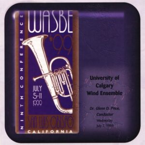 1999 WASBE San Luis Obispo, California: University of Calgary Wind Ensemble - University of Calgary Wind Ensemble (CDs)