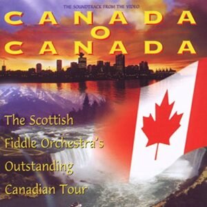Canada O Canada - SCOTTISH FIDDLE ORCHESTRA (CDs)