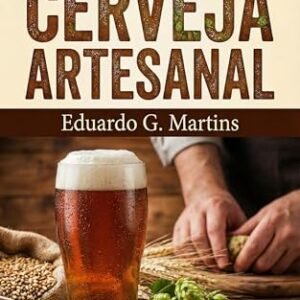 Aprenda a Fazer Cerveja Artesanal - G. Martins, Eduardo (Cervejas)