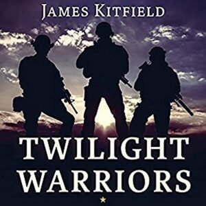 Twilight Warriors: The Soldiers, Spies, and Special Agents Who Are Revolutionizing the American Way of War - Kitfield, James (CDs)