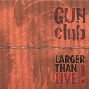 Larger Than Live - GUN CLUB (CDs)