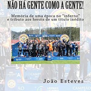 Não há gente como a gente!: Memória de uma época no "inferno" e tributo aos heróis do regresso do CD Nacional da Madeira à elite - Esteves, João (CDs)