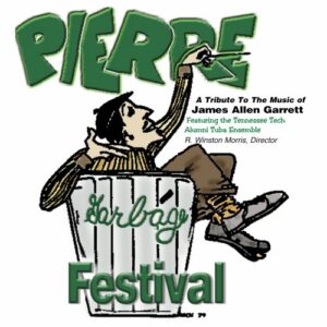 A Tribute to the Music of James Allen Garrett: Pierre Garbage Festival - Tennessee Tech Alumni Tuba Ensemble (CDs)