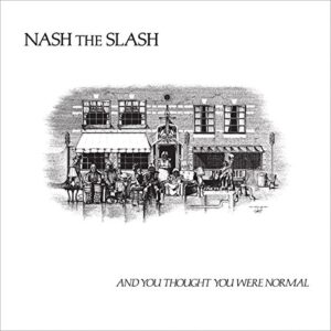 And You Thought You Were Normal - Nash The Slash (CDs)