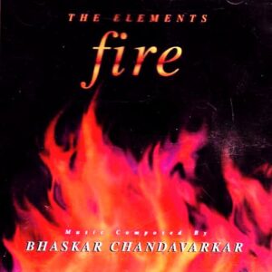 The Elements Fire - Bhaskar Chandavarkar (CDs)