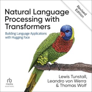 Natural Language Processing with Transformers, Revised Edition: Building Language Applications with Hugging Face - Tunstall, Lewis (CDs)
