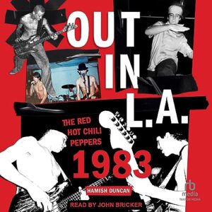 Out in L.A.: The Red Hot Chili Peppers, 1983 - Duncan, Hamish (CDs)