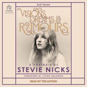 Visions, Dreams, and Rumours: A Portrait of Stevie Nicks - Howe, Zoë (CDs)