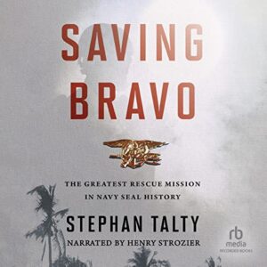 Saving Bravo: The Greatest Rescue Mission in Navy SEAL History - Stephan Talty (CDs)