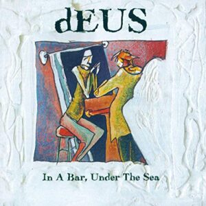 In a Bar Under the Sea - DEUS (CDs)