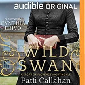 Wild Swan: A Story of Florence Nightingale - Callahan, Patti (CDs)