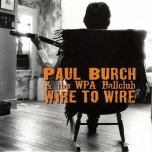 Wire to Wire [Audio CD] Burch, Paul and Wpa Ballclub (CDs)