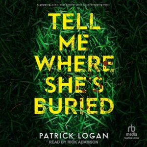 Tell Me Where She's Buried: 1 - Logan, Patrick (CDs)